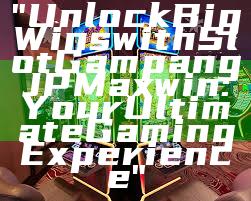 "Unlock Big Wins with Slot Gampang JP Maxwin: Your Ultimate Gaming Experience"