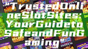 "Trusted Online Slot Sites: Your Guide to Safe and Fun Gaming"