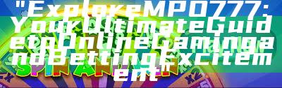 "Explore MPO777: Your Ultimate Guide to Online Gaming and Betting Excitement"