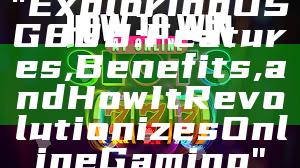 "Exploring OSG888: Features, Benefits, and How It Revolutionizes Online Gaming"