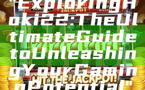 "Exploring Hoki22: The Ultimate Guide to Unleashing Your Gaming Potential"