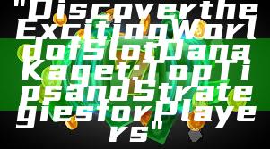 "Discover the Exciting World of Slot Dana Kaget: Top Tips and Strategies for Players"