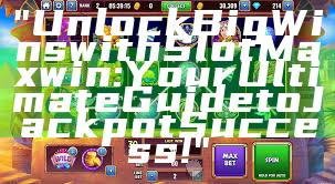 "Unlock Big Wins with Slot Maxwin: Your Ultimate Guide to Jackpot Success!"