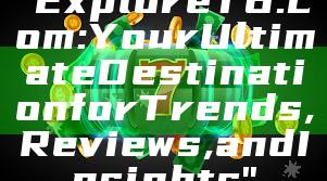 "Explore T6.com: Your Ultimate Destination for Trends, Reviews, and Insights"