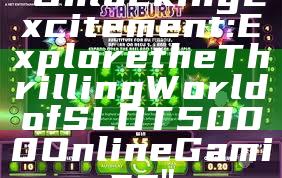 "Unlocking Excitement: Explore the Thrilling World of SLOT5000 Online Gaming"