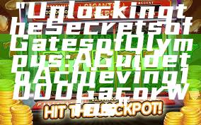 "Unlocking the Secrets of Gates of Olympus: A Guide to Achieving 1000 Gacor Wins"