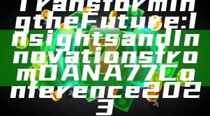Transforming the Future: Insights and Innovations from DANA77 Conference 2023
