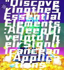 "Discovering the 5 Essential Elements: A Deep Dive into Their Significance and Applications"