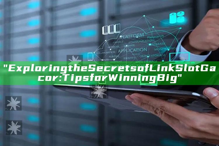"Exploring the Secrets of Link Slot Gacor: Tips for Winning Big"